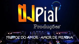 FRUTOS DO AMOR - AMOR DE MENINA #DjPial