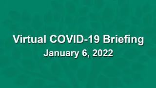 Virtual COVID-19 Briefing - January 6, 2022