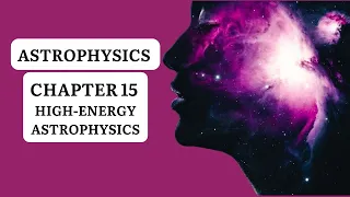 ASTROPHYSICS | CHAPTER 15 | HIGH-ENERGY ASTROPHYSICS