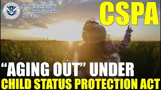 Understanding Child Status Protection Act (CSPA) and "Aging Out" in Family Immigration