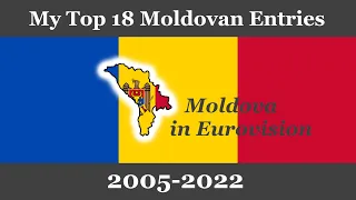 My Top 18 entries from Moldova in Eurovision (2005-2022)