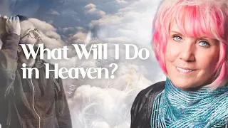 What Will I Do in Heaven? ⁠— Kat Kerr