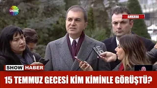 15 Temmuz gecesi kim kiminle görüştü?