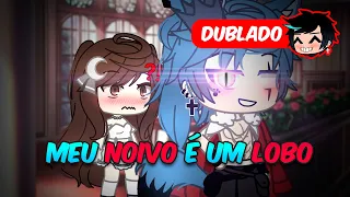 Meu NOIVO É Um LOBO [DUBLADO] Mini Filme | Gacha Club