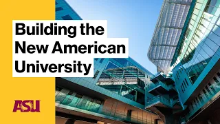 Building the New American University: Arizona State University (ASU)