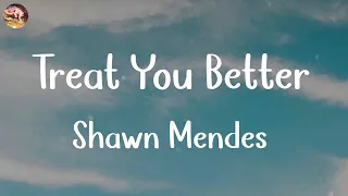 Shawn Mendes - Treat You Better (Lyrics) | Bruno Mars, Lukas Graham,... (Mix Lyrics)