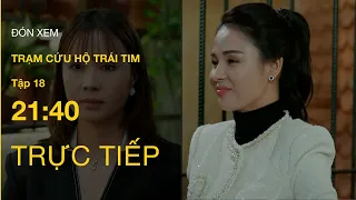 TRỰC TIẾP VTV3 | Full Tập 18- Trạm Cứu Hộ Trái Tim | VTV Giải Trí