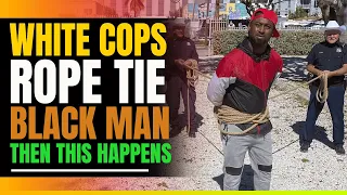 White Cops Rope Tie Black Man Resisting Arrest. Then This Happens