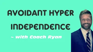 Avoidant hyper independence
