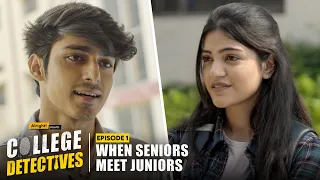 When Seniors Meet Juniors! | EP 1 | College Detectives | Mugdha, Vidur, KG & Harsh