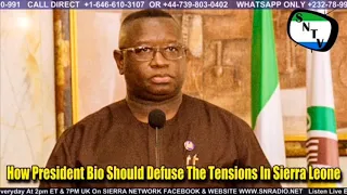 How President Bio Should Defuse The Tensions In Sierra Leone - Sierra Network