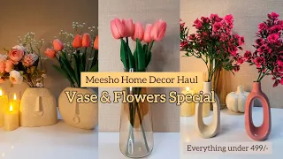 Meesho Home Decor Haul | Vase & Flowers Special Haul | Everything under 499/-