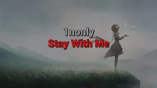 1nonly - Stay With Me (lyrics)