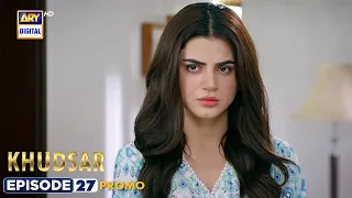 Khudsar Episode 27 | Promo | ARY Digital Drama