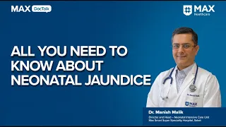 Neonatal Jaundice: Types, Symptoms, and Treatment │ Dr. Manish Malik │ Max Smart Hospital, Saket