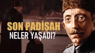 Son Padişah Vahdettin'in Ülkeyi Terk Ettikten Sonraki İlginç Yaşamı