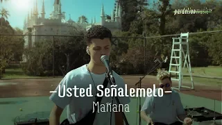 Usted Señalemelo - Mañana (4K) (Live on Pardelion Music)