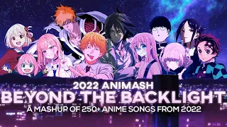 2022 ANIMASH: BEYOND THE BACKLIGHT - A Mashup of 260+ Anime Songs from 2022