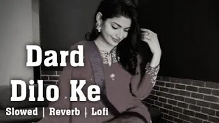 Dard Dilo Ke | Slowed+Reverb | Lofi Raj