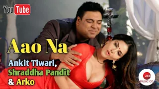 Aao Na | Sunny Leone | Arko | AnkitTiwari | Shraddha Pandit | Kuch Kuch Locha Hai