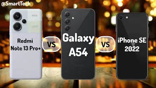 Redmi Note 13 Pro Plus vs Samsung Galaxy A54 vs Apple iPhone SE 2022. Which is the best for you?