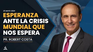 25/05/2024 - "Esperanza ante la crisis mundial que nos espera" - Pr. Robert Costa