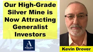 Kevin Drover: Our High-Grade Silver Mine is Now Attracting Generalist Investors