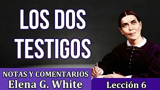 Lección 6 - LOS DOS TESTIGOS - Notas y comentarios Elena G. White - Escuela sabática