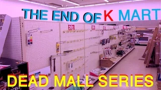DEAD MALL SERIES : THE END OF KMART : From Open to Closed to Abandoned!