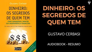 Gustavo Cerbasi - Dinheiro Os Segredos de Quem Tem - Áudio Book [RESUMO]