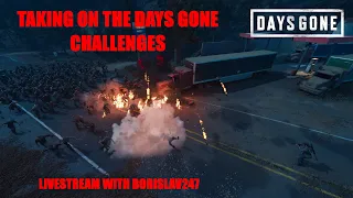 Taking On The Days Gone Challenges - Livestream With Borislav247