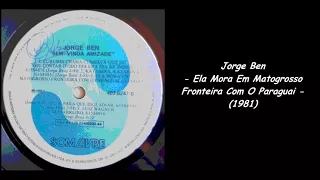 Jorge Ben - Ela Mora Em Matogrosso Fronteira Com O Paraguai (1981)