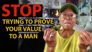 STOP TRYING TO PROVE YOUR VALUE TO A MAN : Relationship advice goals & tips