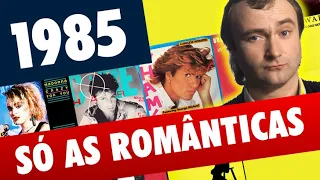 1985 LOVE SONGS | AS MÚSICAS ROMÂNTICAS DE 85