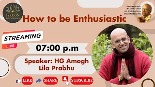 How to be Enthusiastic.... HG Amogh Lila pr