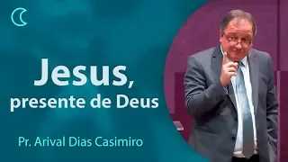 Jesus, o presente de Deus | Pr Arival Dias Casimiro
