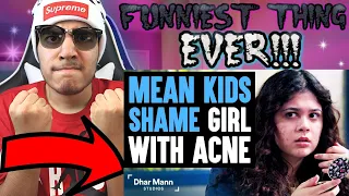 MEAN KIDS Shame Girl With ACNE, What Happens Next Is Shocking | Dhar Mann | Reaction!