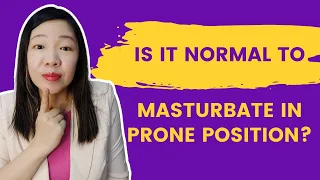 Is it normal to masturbate in prone position?