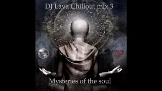 DJ Lava - Chillout mix 3 (Mysteries of the soul).