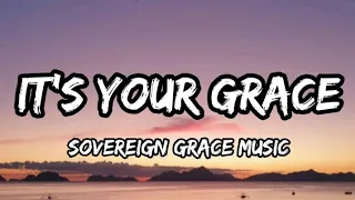 It's Your Grace - Sovereign Grace Music (Lyrics)