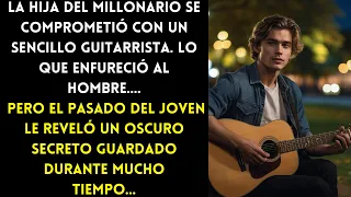 LA HIJA DEL MILLONARIO SE COMPROMETIÓ CON UN SENCILLO GUITARRISTA...PERO EL PASADO DEL JOVEN...