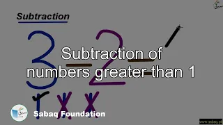 Subtraction of numbers greater than 1, Math Lecture | Sabaq.pk