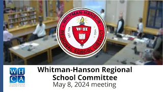 Whitman-Hanson Regional School District, School Committee - May 8, 2024 Meeting.