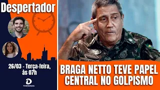 PF vê Braga Netto como responsável por mobilizar tropas na tentativa de Golpe | Despertador 908