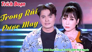 Trích Đoạn Mới Nhất 2021 | Trích Đoạn Trong Rủi Lại Được May - CVVC Huyền Trang ft CVVC Nhật Nguyên