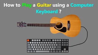 How to Play a Guitar using a Computer Keyboard ?