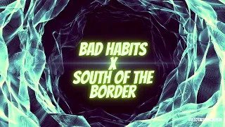 ED SHEERAN bad habits x south of the border mashup