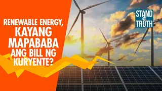 Renewable energy, kayang mapababa ang bill ng kuryente? | Stand for Truth