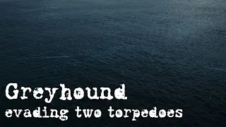 Greyhound(2020) scene - Greyhound evading two torpedoes