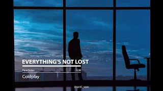 Everything's Not Lost [Coldplay - Lyrics]